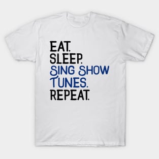 Eat. Sleep. Sing Show Tunes. Repeat. T-Shirt